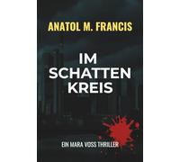 Im Schattenkreis: Ein Mara Voss Thriller um Macht, Mord und Korruption in der Bankenmetropole