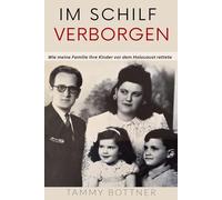 Im Schilf verborgen: Wie meine Familie ihre Kinder vor dem Holocaust rettete (Geschichten von Überlebenden des Holocaust)