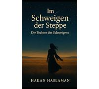 Im Schweigen der Steppe: Die Tochter des Schweigens