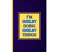 I'm Shelby doing Shelby things notebook: dark blue background with yellow text writing pad