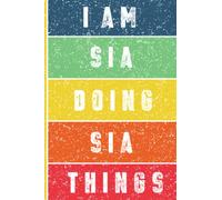 I'm Sia Doing Sia Things Journal: Sia Personnalized Gifts For Girls & Women, Journal For Girls & Women Called Sia, Sia Gift Ideas, Journal With Quote And Name, 120 Pages, 6x9.