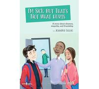 I'm Sick, but That's Not What Hurts: A Story About Absence, Empathy, and Friendship (Navigating Friendships, 8)