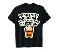 I'm Silently Judging You Pumpkin Spice Obsession - Cita Divertida Camiseta