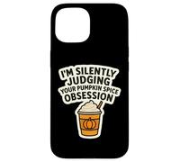 I'm Silently Judging You Pumpkin Spice Obsession - Cita Divertida Carcasa para iPhone 15