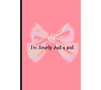 "I'm Simply Just a Girl" Journal: Gift for Family and Friends