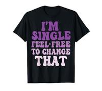 I'm Single Feel Free To Change That Camiseta