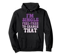 I'm Single Feel Free To Change That Sudadera con Capucha