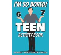 I'm So Bored! 6-7 Teen Activity Book: Sudoku | Word Search | Mazes | 150+ Puzzles | With Solutions | Great Gift for Christmas, Stocking Stuffers, ... of Brain-Boosting Fun for Teens and Tweens