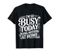 I'm So Busy Today Doing Nothing At Home Perezoso |- Camiseta