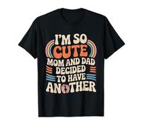 I'm So Cute Mom and Dad Decided To Have Another - Camiseta