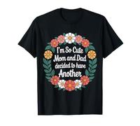 I'm So Cute Mom and Dad Decided To Have Another - Camiseta