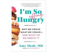 I'm So Effing Hungry: Why We Crave What We Crave - and What to Do About It