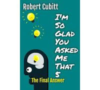 I'm So Glad You Asked Me That 5: The Final Answers