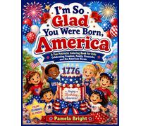 I'm So Glad You Were Born, America: A Fun Patriotic Coloring Book for Kids Celebrating Freedom, Family, Fireworks, and the American Dream