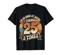 I'm So Good At Aging I Turned 25 3 Times Edad Avanzada |- Camiseta gráfica económica, Hombre, Negro, S