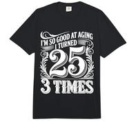 I'm So Good At Aging I Turned 25 3 Times Edad Avanzada |- Comfort Colors Adult Heavyweight T-Shirt