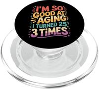 I'm So Good At Aging I Turned 25 3 Times Edad Avanzada - PopSockets PopGrip para MagSafe