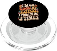 I'm So Good At Aging I Turned 25 3 Times Edad Avanzada - PopSockets PopGrip para MagSafe