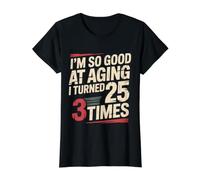 I'm So Good At Aging I Turned 25 3 Times Senior Age - Camiseta gráfica económica, Mujer, Negro, XS