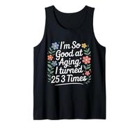I'm So Good At Aging I Turned 25 3 Times Senior Age - Camiseta sin Mangas