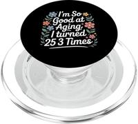 I'm So Good At Aging I Turned 25 3 Times Senior Age - PopSockets PopGrip para MagSafe