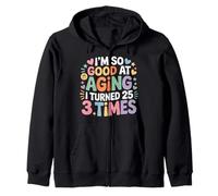 I'm So Good At Aging I Turned 25 3 Times Senior Age - Sudadera con Capucha