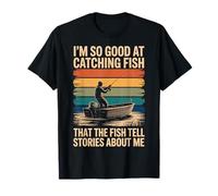 I'm So Good At Catching Fish That The Fish Tell Stories Camiseta