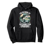 I'm So Good At Catching Fish That The Fish Tell Stories Sudadera con Capucha