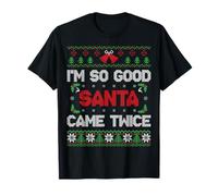 I'm So Good Santa Came Twice Funny Ugly Christmas Humor Xmas Camiseta