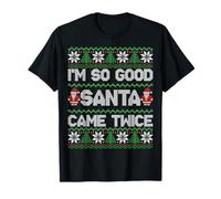 I'm So Good Santa Came Twice Funny Ugly Christmas Humor Xmas Camiseta