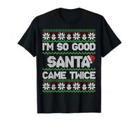 I'm So Good Santa Came Twice Funny Ugly Christmas Humor Xmas Camiseta