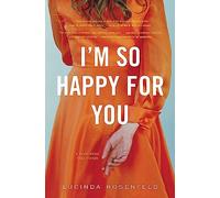 I'm So Happy for You: A novel about best friends