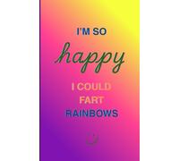 I'm so Happy I could fart Rainbows (purple/yellow): Funny Lined Notebook / Journal for Notes, Lists & Daily Writing