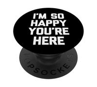 I'm So Happy You'Re Here - Novedad sarcástica Divertida PopSockets PopGrip Adhesivo