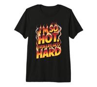 I'm So Hot, Even Life Gets Hard Confianza audaz Camiseta Premium