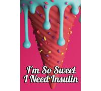 I'm So Sweet I Need Insulin: "Managing the Highs and Lows of Sweetness".