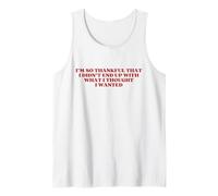 I'm So Thankful That I Didn'T End Up with What I Thought Camiseta sin Mangas