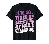 I'm So Tired of Babysitting My Mom'S Grandkids Camiseta