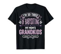 I'm So Tired of Babysitting My Mom'S Grandkids Camiseta