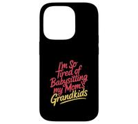 I'm So Tired of Babysitting My Mom'S Grandkids - Carcasa para iPhone 14 Pro