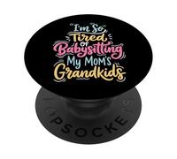 I'm So Tired of Babysitting My Mom'S Grandkids PopSockets PopGrip Adhesivo