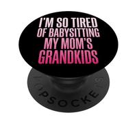 I'm So Tired of Babysitting My Mom'S Grandkids PopSockets PopGrip Adhesivo