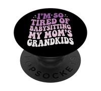 I'm So Tired of Babysitting My Mom'S Grandkids PopSockets PopGrip Adhesivo
