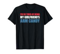 I'm so Tired of Being my Girlfriend's Arm Candy Camiseta