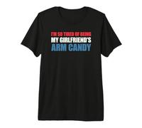 I'm so Tired of Being my Girlfriend's Arm Candy Camiseta Premium