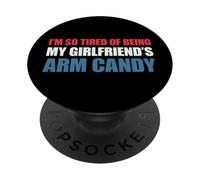 I'm so Tired of Being my Girlfriend's Arm Candy PopSockets PopGrip Adhesivo