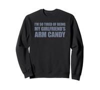 I'm so Tired of Being my Girlfriend's Arm Candy Sudadera