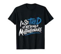 I'm So Tired of Not Being A Multimillionaire - Camiseta