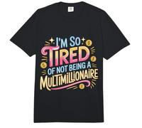 I'm So Tired of Not Being A Multimillionaire - Comfort Colors Adult Heavyweight T-Shirt