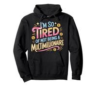 I'm So Tired of Not Being A Multimillionaire - Sudadera con Capucha